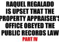 Raquel regalado is upset that the property appraiser's office obeyed the public records law part iv