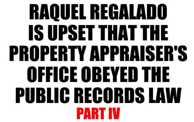 Raquel regalado is upset that the property appraiser's office obeyed the public records law part iv